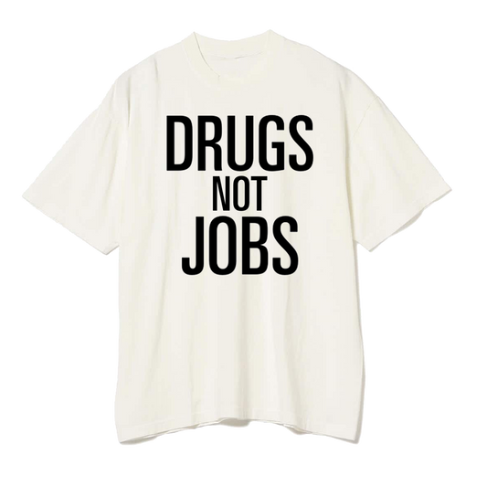 THE 'DRUGS NOT JOBS' T